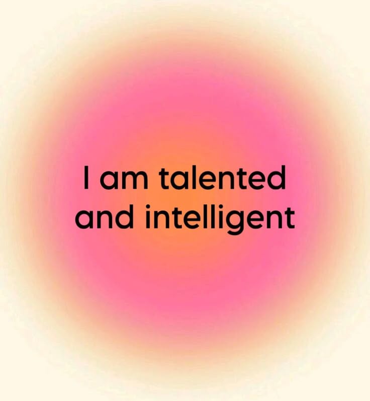 I am talented and intelligent