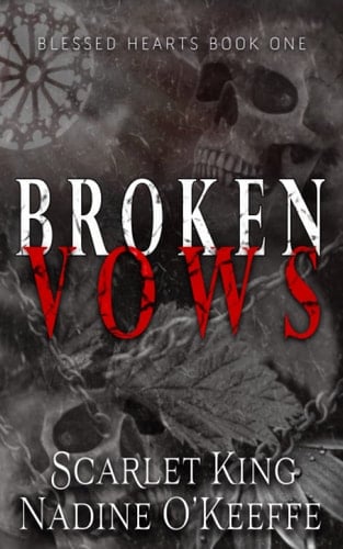 Broken Vows: Blessed Hearts Book 1 - Nadine O'Keeffe, Scarlet King · 2022