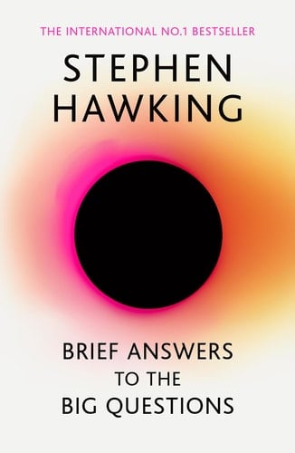 Brief Answers to the Big Questions - Stephen Hawking · 2018
