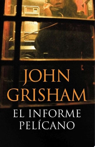 El informe pelícano (Spanish Edition) - John Grisham · 2014