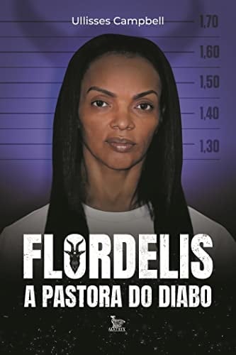 Flordelis: a pastora do Diabo - Ullisses Campbell · 2022