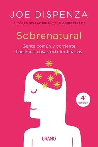 Sobrenatural : gente corriente haciendo cosas extraordinarias - Joe Dispenza