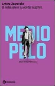 El medio pelo en la sociedad argentina - Arturo Jauretche · 2013