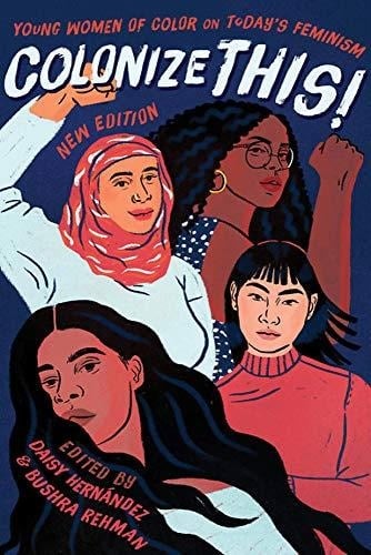 Colonize This! Young Women of Color on Today's Feminism - Daisy Hernández, Bushra Rehman · 2019