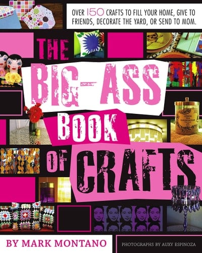 The Big-Ass Book of Crafts - Mark Montano · 2008