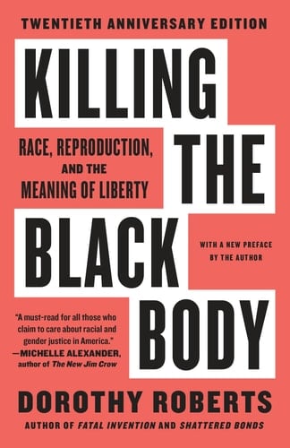 Killing the Black Body Race, Reproduction, and the Meaning of Liberty - Dorothy Roberts · 1998