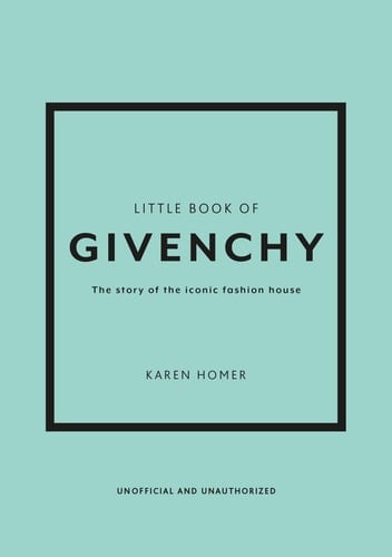 Little Book of Givenchy The Story of the Iconic Fashion House - Karen Homer · 2023