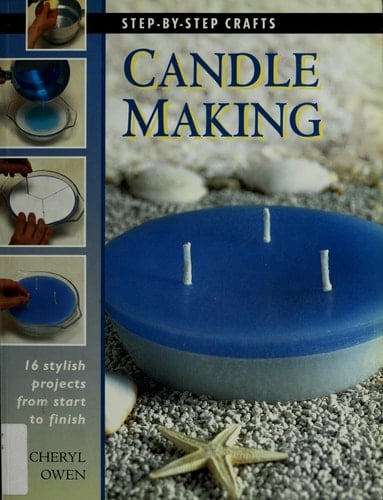 Candle Making 16 Stylish Projects from Start to Finish - Cheryl Owen · 2001