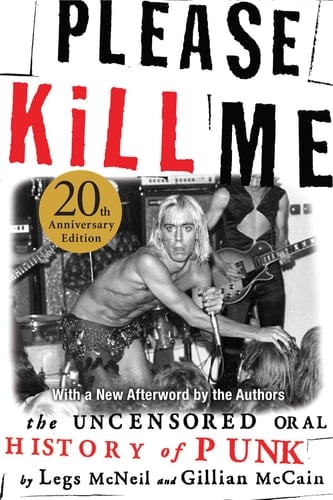 Please Kill Me The Uncensored Oral History of Punk - Legs McNeil, Gillian McCain · 2016