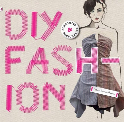 DIY Fashion Customize and Personlize - Selena Francis-Bryden · 2010