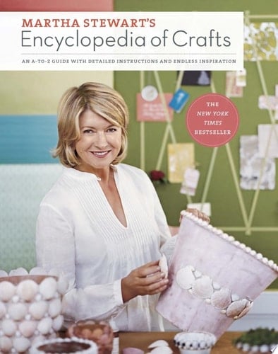 Martha Stewart's Encyclopedia of Crafts An A-to-Z Guide with Detailed Instructions and Endless Inspiration - Martha Stewart Living Magazine · 2009