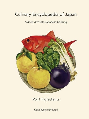 Culinary Encyclopedia of Japan The ingredients - Keita Wojciechowski · 2023