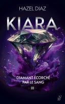 Kiara, diamant écorché par le sang - Tome 3 - Hazel Diaz · 2025