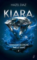Kiara, diamant écorché par le sang - Tome 2 - Hazel Diaz · 2024