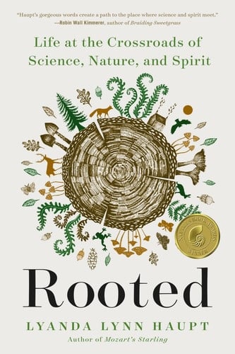 Rooted Life at the Crossroads of Science, Nature, and Spirit - Lyanda Lynn Haupt · 2023