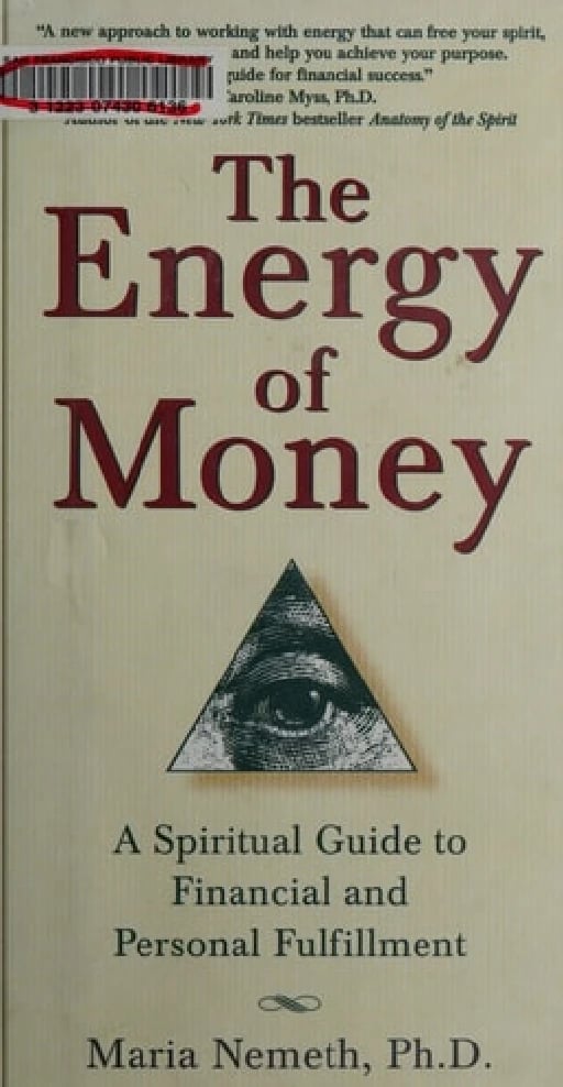 The Energy of Money: A Spiritual Guide to Financial and Personal Fulfillment - Maria Nemeth Ph.D. • 2000