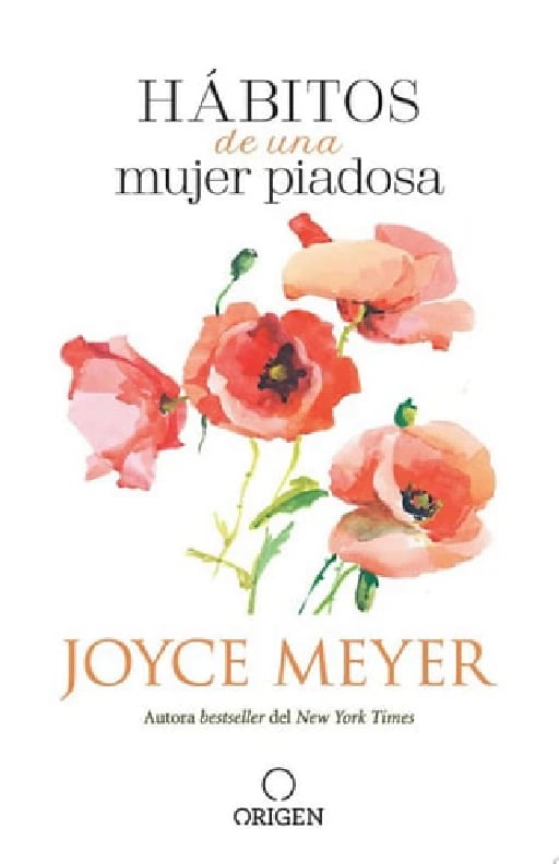 Hábitos de una mujer piadosa Supera los problemas que afectan a tu corazón, mente y alma - Joyce Meyer • 2021