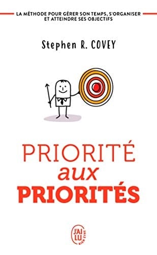 Priorité aux priorités: Vivre, aimer, apprendre et transmettre - Stephen R. Covey · 2010