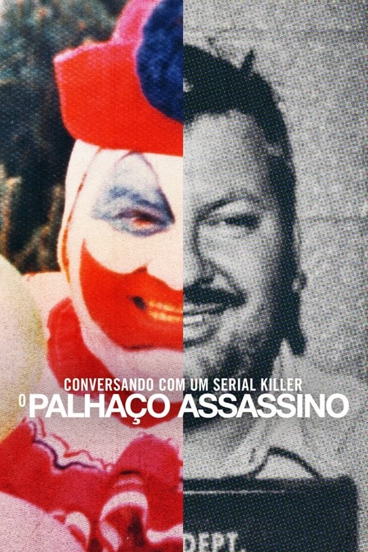 Conversando com um serial killer: o Palhaço Assassino - Joe Berlinger · 2022