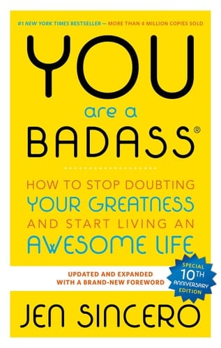 You Are a Badass How to Stop Doubting Your Greatness and Start Living an Awesome Life - Jen Sincero · 2013
