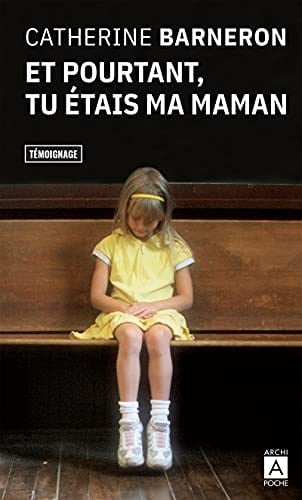 Et pourtant, tu étais ma maman... - Catherine Barneron · 2017