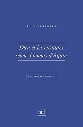Dieu et les créatures selon Thomas d'Aquin - Laurence Renault · 1995