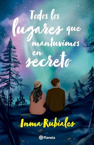 Todos los lugares que mantuvimos en secreto / All the places we kept secret (Spanish Edition) - Inma Rubiales • 2024