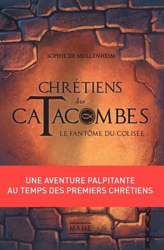 Chr茅tiens des catacombes Le fant么me du Colis茅e - Sophie de Mullenheim 路 2015