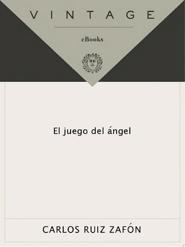 El juego del angel - Carlos Ruiz Zafón · 2011