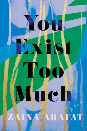 You Exist Too Much A Novel - Zaina Arafat ⢠2020