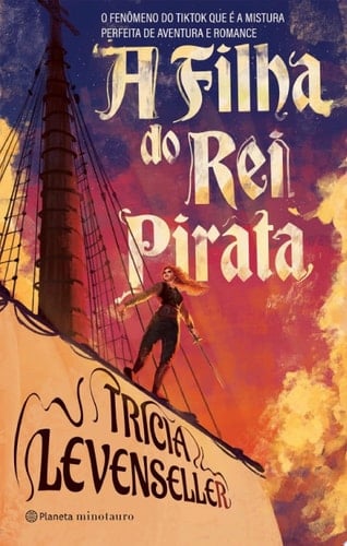 A filha do rei pirata O fenômeno do TikTok que é uma mistura perfeita de aventura e romance - Tricia Levenseller · 2023
