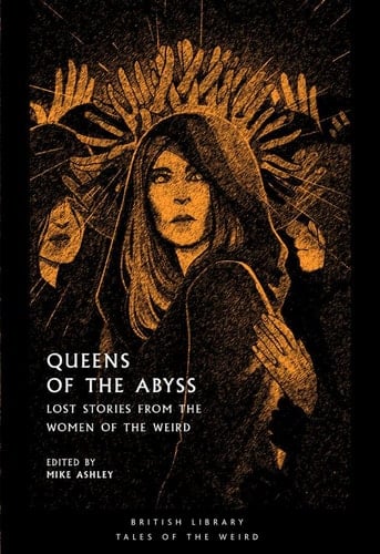 Queens of the Abyss Lost Stories from the Women of the Weird - Michael Ashley, Mike Ashley · 2020