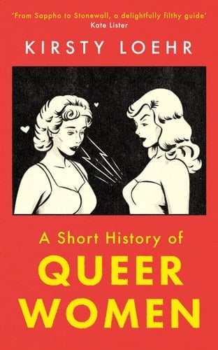 A Short History of Queer Women - Kirsty Loehr · 2022