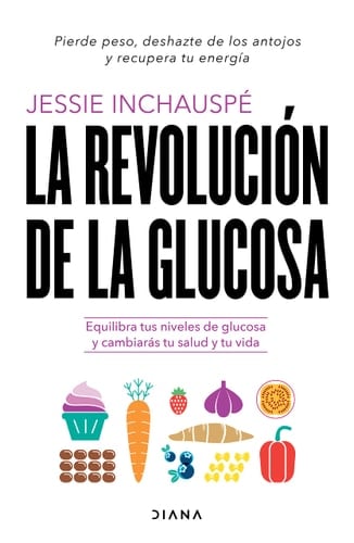 La Revolución de la Glucosa: Equilibra Tus Niveles de Glucosa Y Cambiarás Tu Salud Y Tu Vida / Glucose Revolution: The Life-Changing Power of Balancing Your Blood Sugar (Spanish Edition) - Jessie Inchauspé · 2022