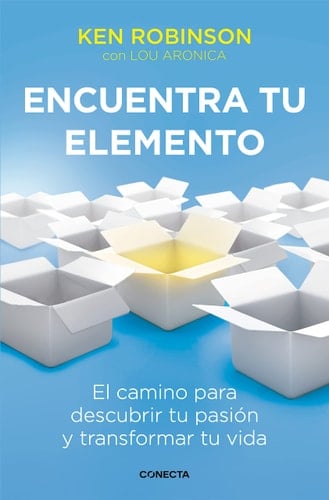 Encuentra tu elemento: El camino para descubrir tu pasión y transformar tu vida - Sir Ken Robinson · 2013
