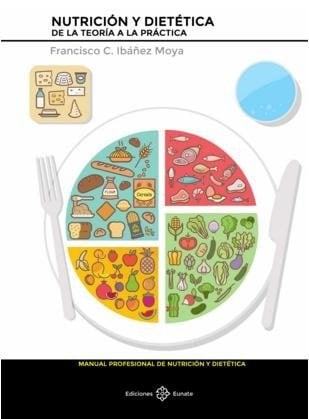Nutrición y dietética de la teoría a la práctica - Francisco C. Ibáñez Moya · 2017