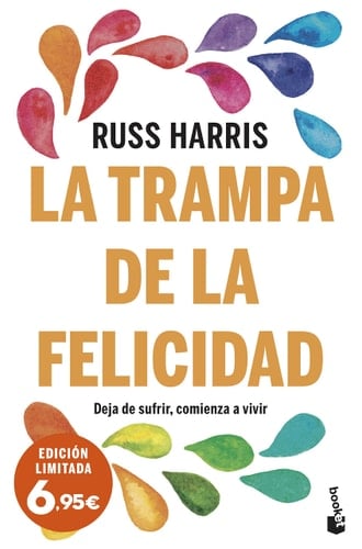La trampa de la felicidad deja de sufrir, comienza a vivir - Russ Harris · 2022
