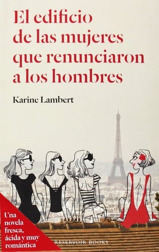 El edificio de las mujeres que renunciaron a los hombres (Spanish Edition) - Karine Lambert • 2014