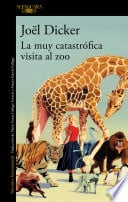 La muy catastrófica visita al zoo - Joël Dicker · 2025