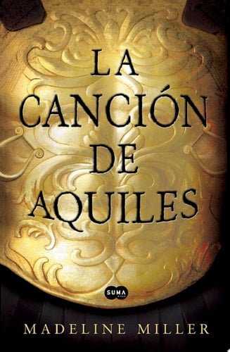 La Canción De Aquiles - Madeline Miller · 2012