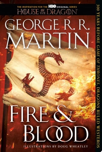 Fire & Blood: 300 Years Before A Game of Thrones (The Targaryen Dynasty: The House of the Dragon) - George R. R. Martin · 2020