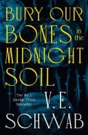 Bury Our Bones in the Midnight Soil - V. E. Schwab · 2025