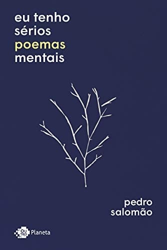 Eu tenho sérios poemas mentais (Portuguese Edition) - Pedro Salomão • 2018