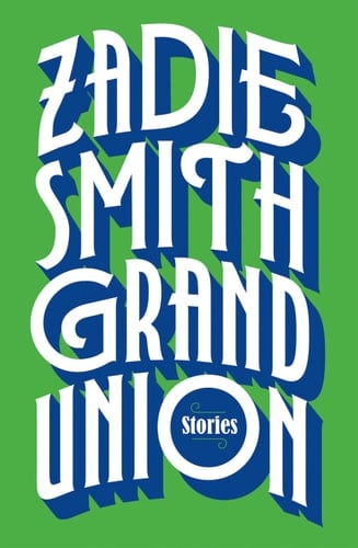 Grand Union: Stories - Zadie Smith · 2019