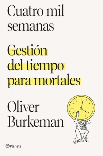 Cuatro mil semanas - Oliver Burkeman • 2022
