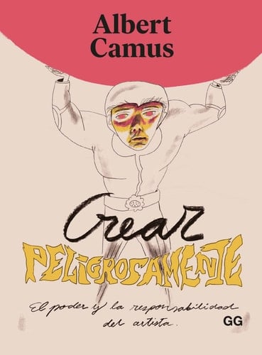 Crear peligrosamente - Albert Camus • 2022