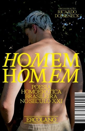 Homem com homem - poesia homoerótica brasileira no século XXI - Alan Cardoso da Silva, Caetano Romão, Eduardo Valmobida, Eleazar Carrias, Francisco Mallman, Ismar Tirelli Neto, Leonam Cunha, Marcio Junqueira, Marcos Samuel Costa, Matheus Guménin Barreto, Maykson Cardoso, Moisés Alves, Otávio Campos, Rafael Amorim, Rafael Mantovani, Renato Negrão, Thiago Gallego, Victor Squella, Wallacie Prado, Ricardo Domeneck, Régis Mikail, Julya Tavares · 2025