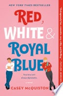 Red, White & Royal Blue - Casey McQuiston · 2019