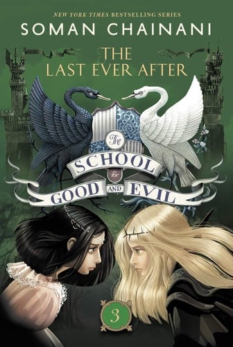 The School for Good and Evil #3: The Last Ever After - Soman Chainani · 2018