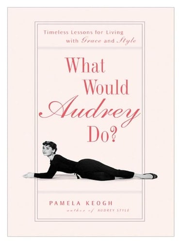 What Would Audrey Do? - Pamela Keogh • 2008